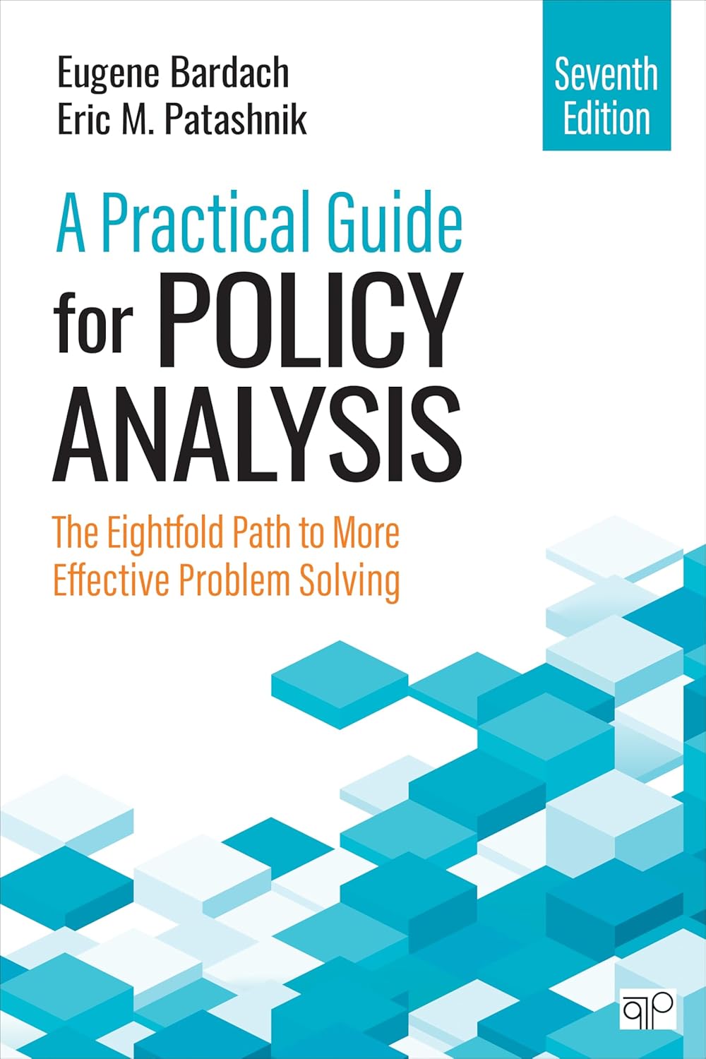 A Practical Guide for Policy Analysis: The Eightfold Path to More Effective Problem Solving Seventh Edition